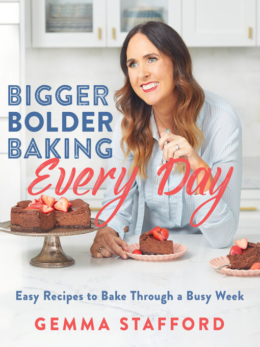 Title details for Bigger Bolder Baking Every Day by Gemma Stafford - Available